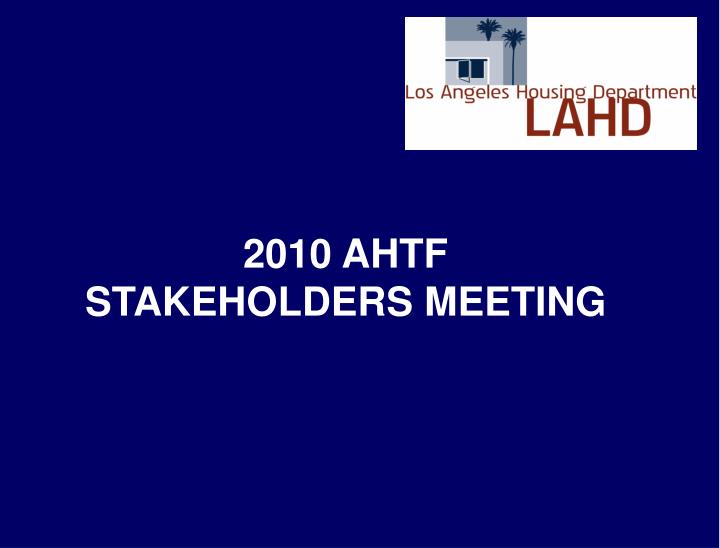 2010 ahtf stakeholders meeting