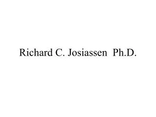 Richard C. Josiassen Ph.D.