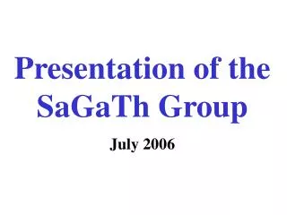 Presentation of the SaGaTh Group July 2006