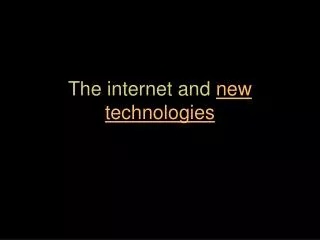 The internet and new technologies