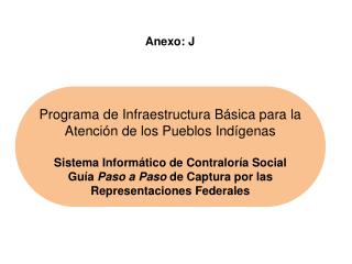 Programa de Infraestructura Básica para la Atención de los Pueblos Indígenas Sistema Informático de Contraloría Social
