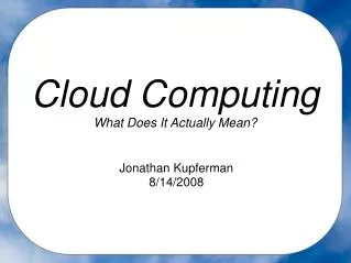 Cloud Computing What Does It Actually Mean?
