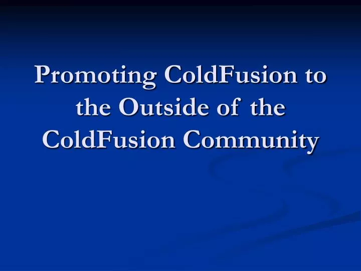 promoting coldfusion to the outside of the coldfusion community
