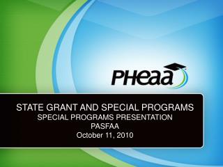 STATE GRANT AND SPECIAL PROGRAMS SPECIAL PROGRAMS PRESENTATION PASFAA October 11, 2010