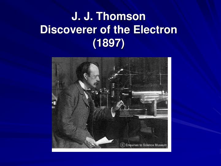 j j thomson discoverer of the electron 1897
