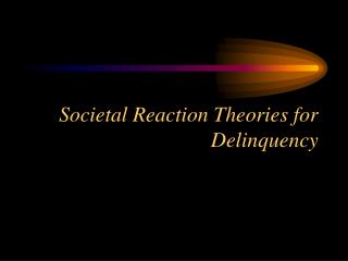 Societal Reaction Theories for Delinquency