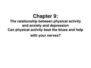 Chapter 9: The relationship between physical activity and anxiety and depression Can physical activity beat the blues an