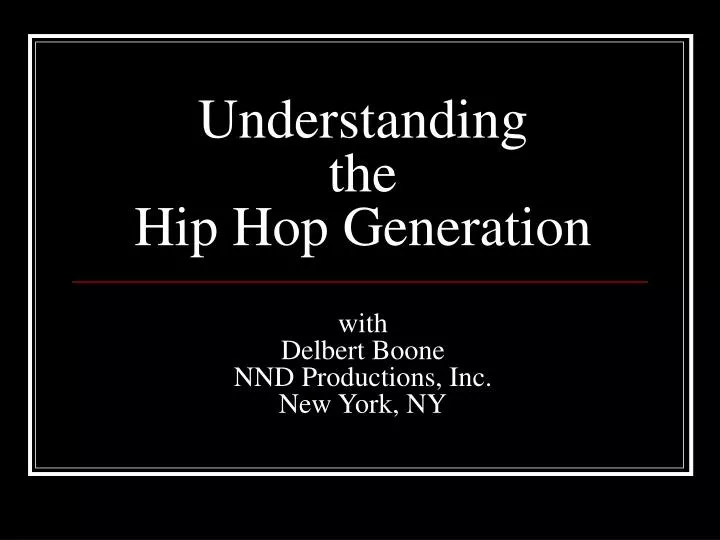 understanding the hip hop generation with delbert boone nnd productions inc new york ny