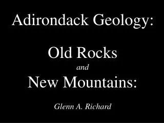 Adirondack Geology: Old Rocks and New Mountains: Glenn A. Richard