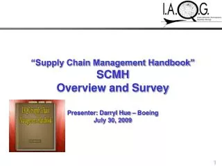 “Supply Chain Management Handbook” SCMH Overview and Survey Presenter: Darryl Hue – Boeing July 30, 2009