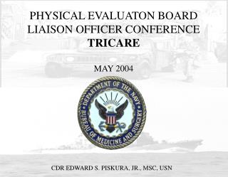 PHYSICAL EVALUATON BOARD LIAISON OFFICER CONFERENCE TRICARE MAY 2004