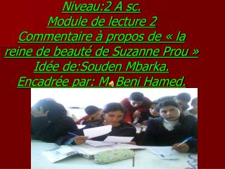 Niveau:2 A sc. Module de lecture 2 Commentaire à propos de « la reine de beauté de Suzanne Prou » Idée de:Souden Mbarka