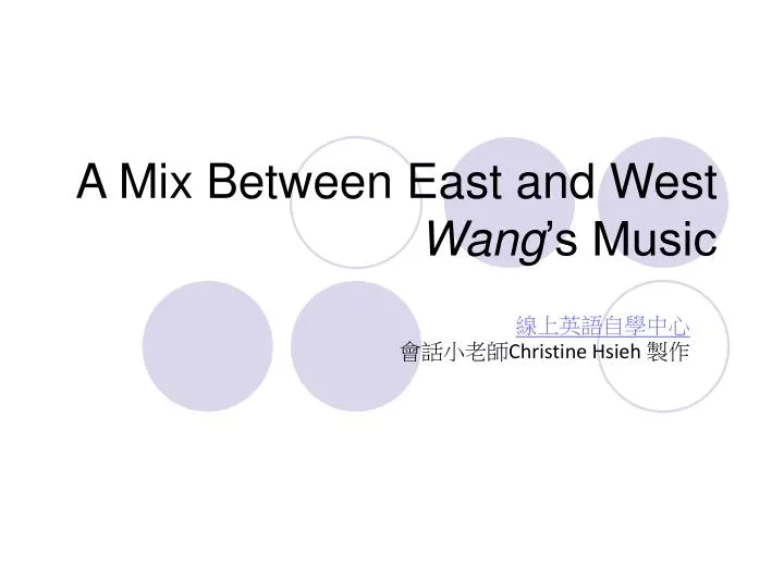a mix between east and west wang s music