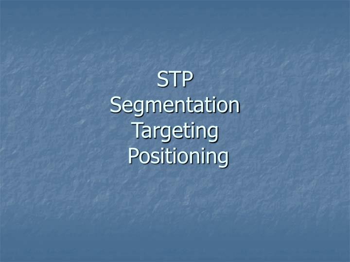 stp segmentation targeting positioning