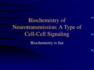 Biochemistry of Neurotransmission: A Type of Cell-Cell Signaling