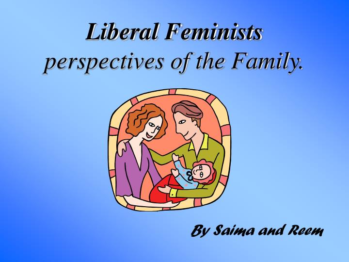 liberal feminists perspectives of the family