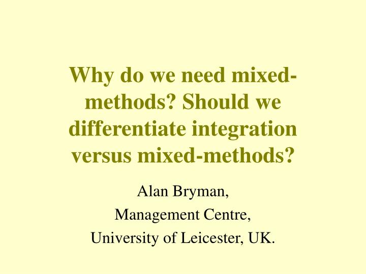 why do we need mixed methods should we differentiate integration versus mixed methods