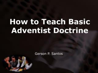 How to Teach Basic Adventist Doctrine