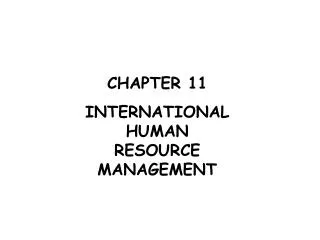 CHAPTER 11 INTERNATIONAL HUMAN RESOURCE MANAGEMENT