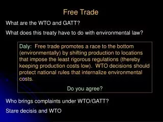 Free Trade What are the WTO and GATT? What does this treaty have to do with environmental law? Who brings complaints und
