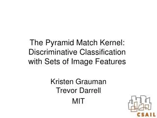 The Pyramid Match Kernel: Discriminative Classification with Sets of Image Features