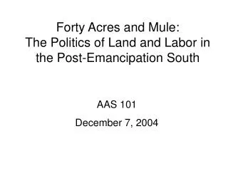 Forty Acres and Mule: The Politics of Land and Labor in the Post-Emancipation South