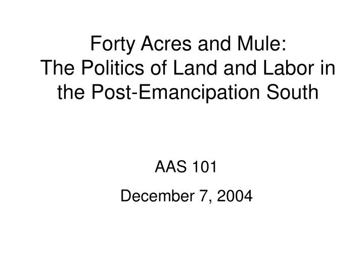forty acres and mule the politics of land and labor in the post emancipation south