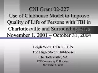 Leigh Wion, CTRS, CBIS The High Street Clubhouse Charlottesville, VA CNI Community Colloquium November 5, 2004