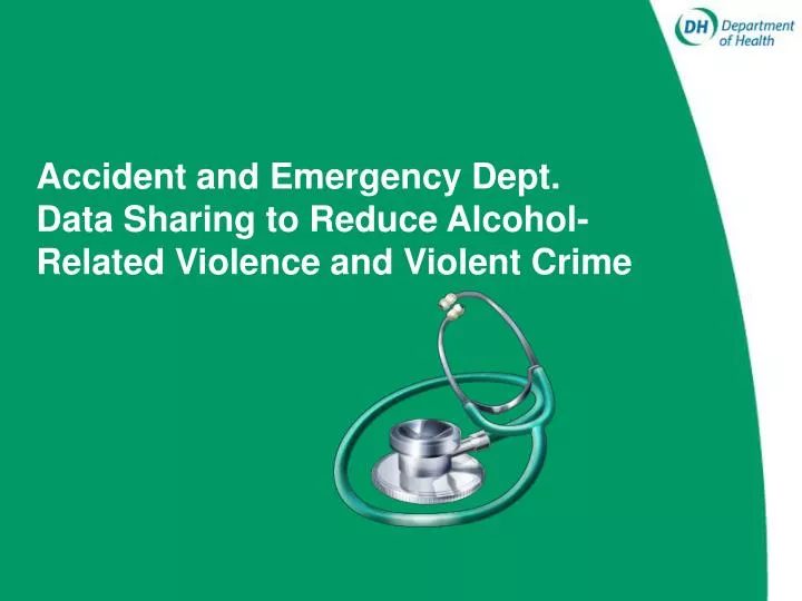 accident and emergency dept data sharing to reduce alcohol related violence and violent crime