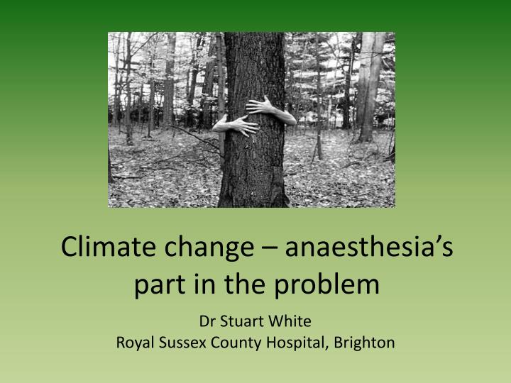 climate change anaesthesia s part in the problem