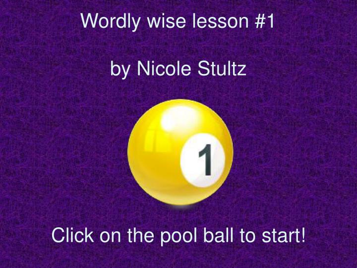 wordly wise lesson 1 by nicole stultz click on the pool ball to start