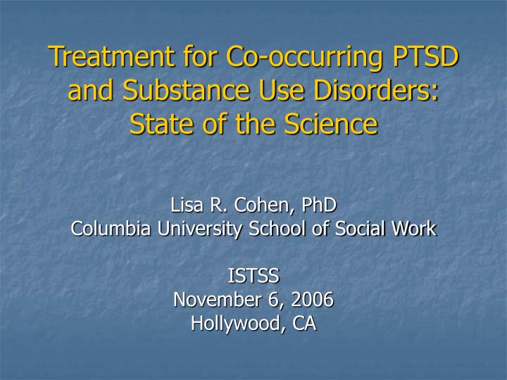 treatment for co occurring ptsd and substance use disorders state of the science