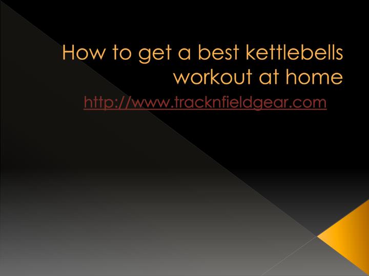 how to get a best kettlebells workout at home