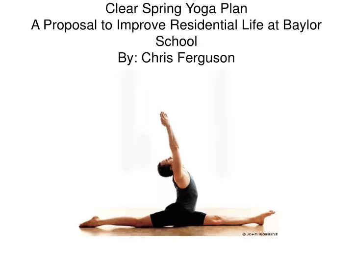 clear spring yoga plan a proposal to improve residential life at baylor school by chris ferguson