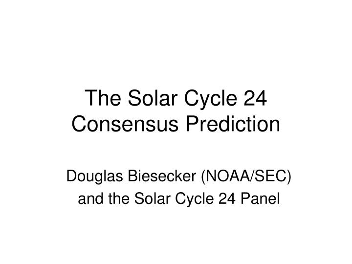 the solar cycle 24 consensus prediction