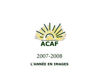 ACAF 2007-2008 L’ANNÉE EN IMAGES