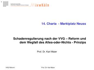 14. Charta - Marktplatz Neuss Schadenregulierung nach der VVG – Reform und dem Wegfall des Alles-oder-Nichts - Prinzips