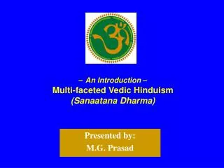 – An Introduction – Multi-faceted Vedic Hinduism (Sanaatana Dharma)