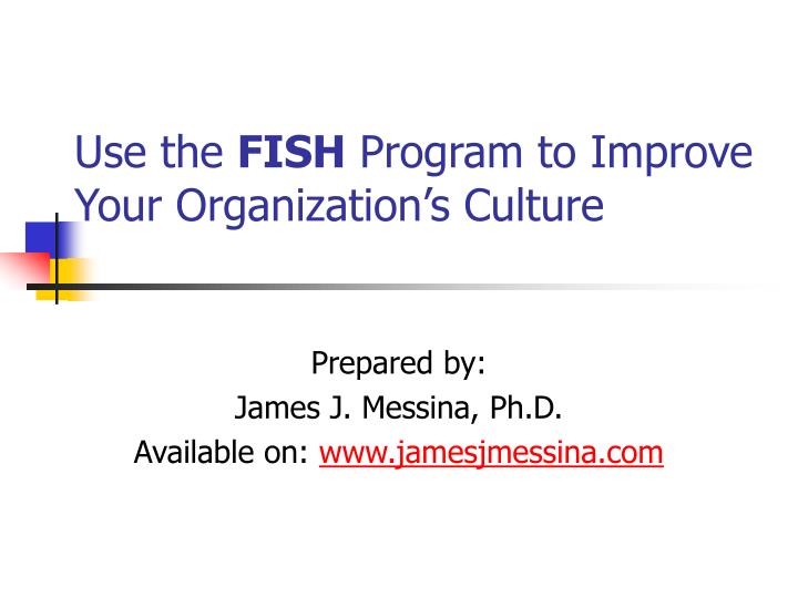 use the fish program to improve your organization s culture