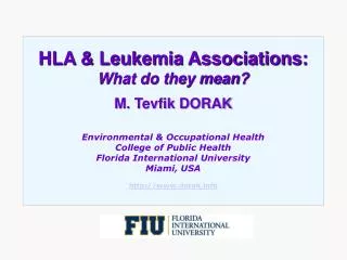 HLA &amp; Leukemia Associations: What do they mean? M. Tevfik DORAK Environmental &amp; Occupational Health College of P
