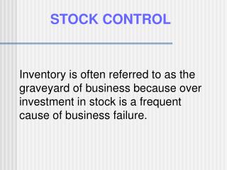 Inventory is often referred to as the graveyard of business because over investment in stock is a frequent cause of busi