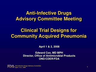 Anti-Infective Drugs Advisory Committee Meeting Clinical Trial Designs for Community Acquired Pneumonia