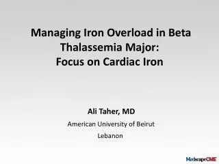 Managing Iron Overload in Beta Thalassemia Major: Focus on Cardiac Iron