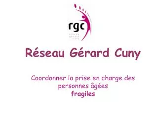 Réseau Gérard Cuny Coordonner la prise en charge des personnes âgées fragiles