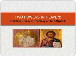 TWO POWERS IN HEAVEN: Christian Heresy or Theology of the TANAKH?