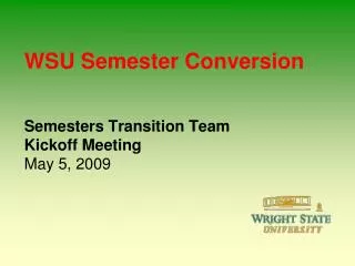 WSU Semester Conversion Semesters Transition Team Kickoff Meeting May 5, 2009