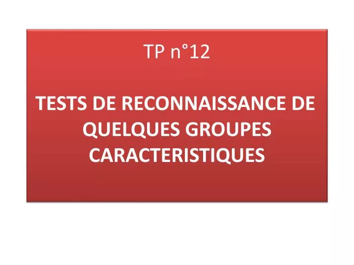 tp n 12 tests de reconnaissance de quelques groupes caracteristiques