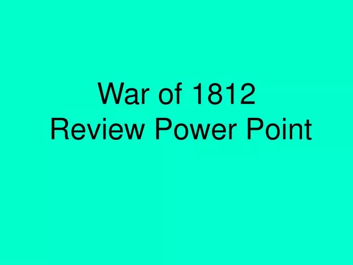 war of 1812 review power point