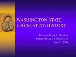 WASHINGTON STATE LEGISLATIVE HISTORY - slide 1