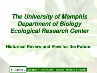 The University of Memphis Department of Biology Ecological Research Center